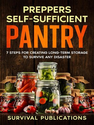 cover image of Prepper's Self-Sufficient Pantry  7 Steps for Creating Long-Term Storage to Survive Any Disaster